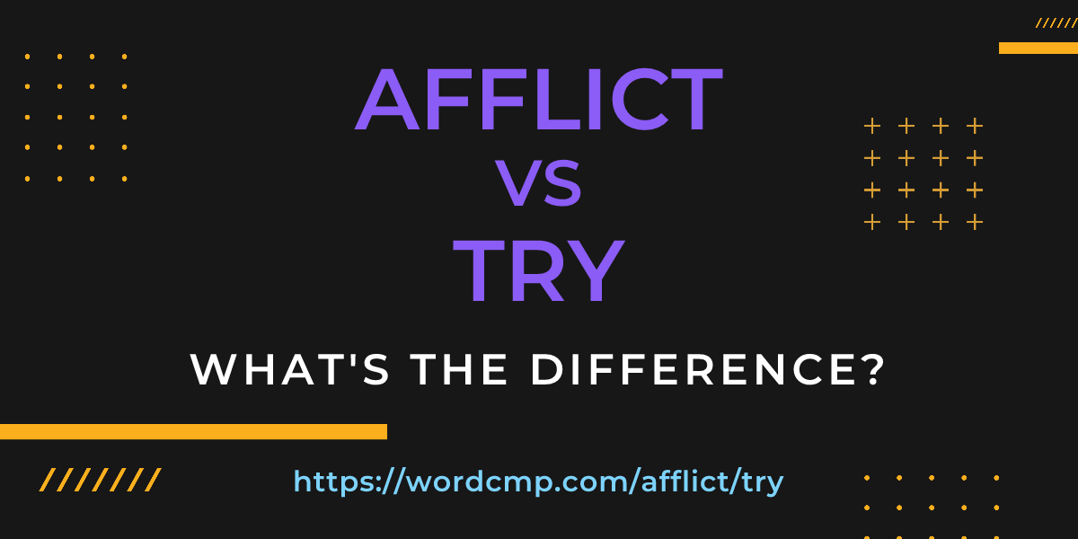 Difference between afflict and try