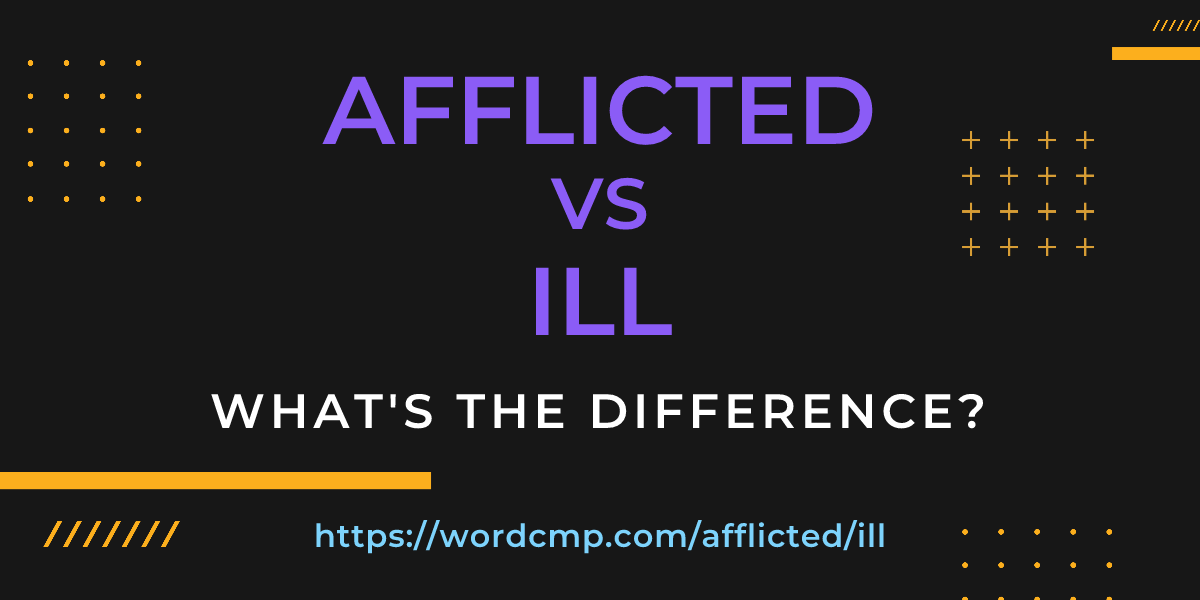 Difference between afflicted and ill