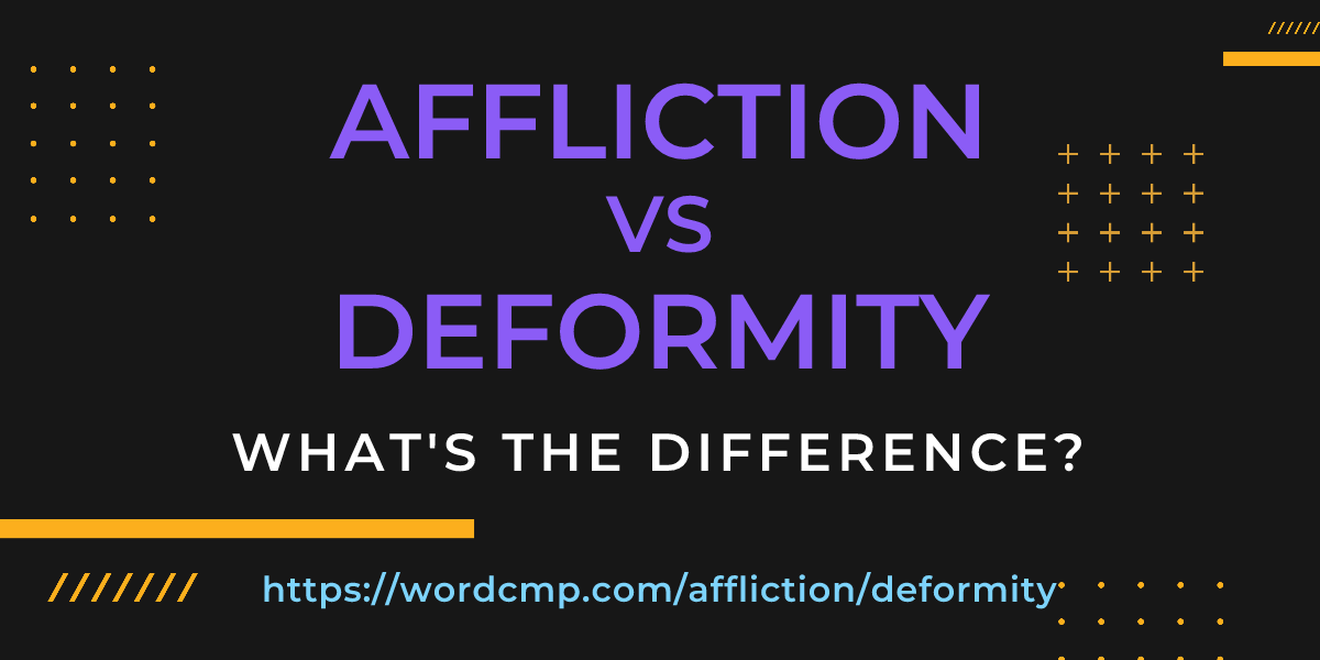 Difference between affliction and deformity