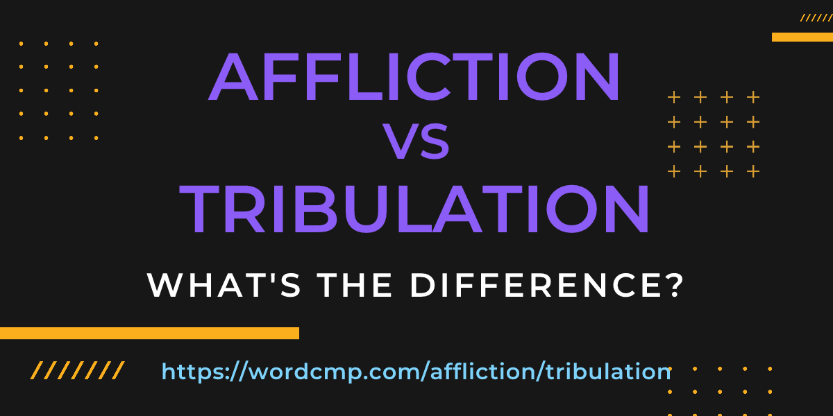 Difference between affliction and tribulation