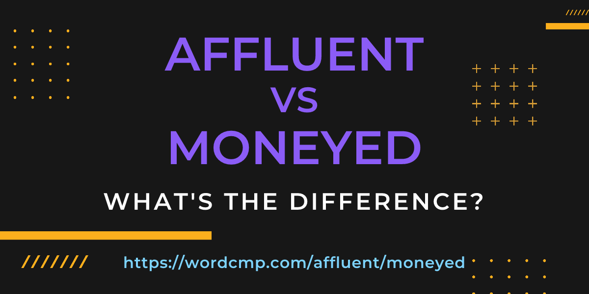 Difference between affluent and moneyed