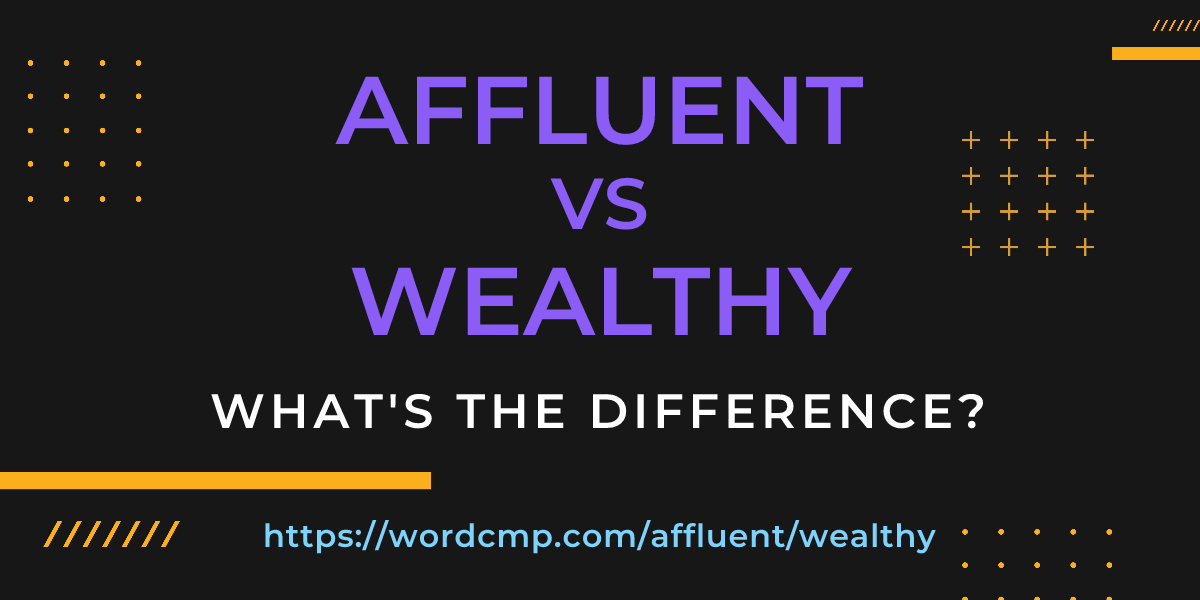 Difference between affluent and wealthy