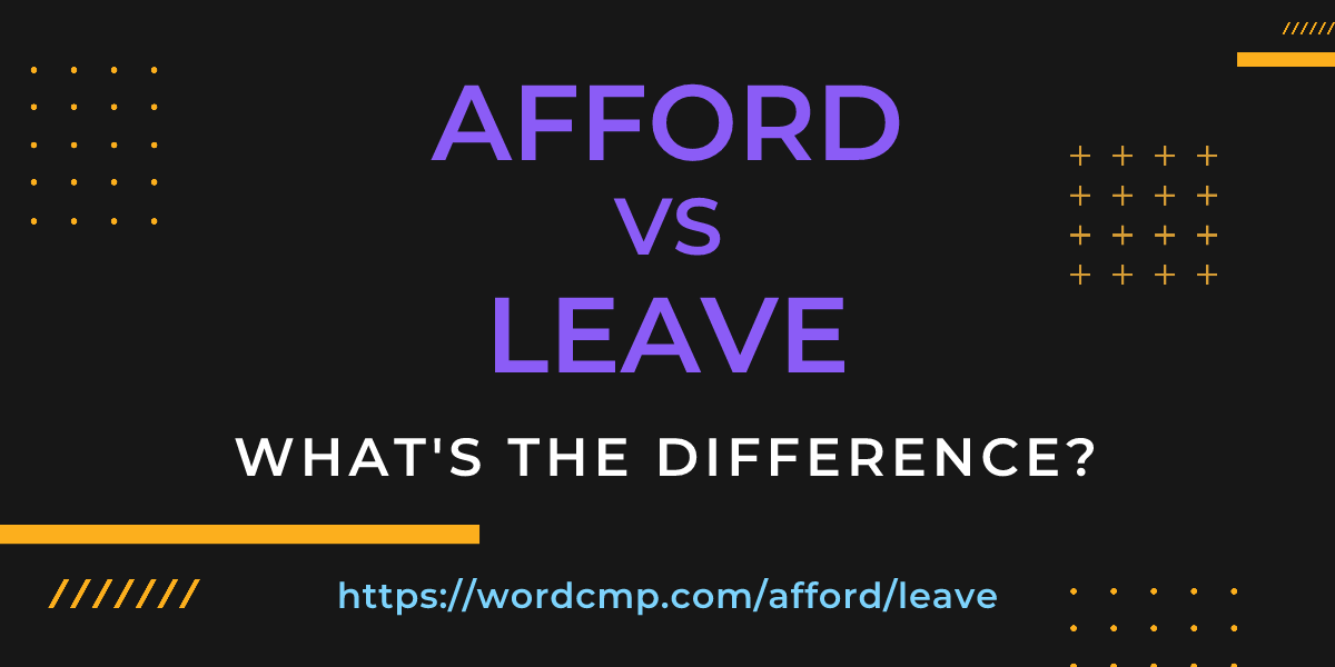 Difference between afford and leave