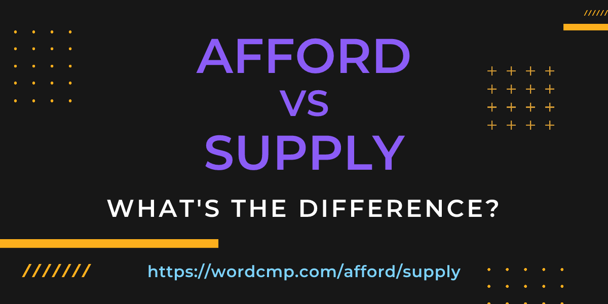 Difference between afford and supply