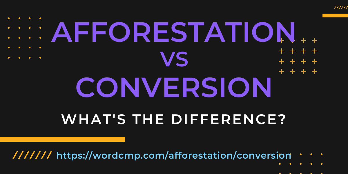 Difference between afforestation and conversion