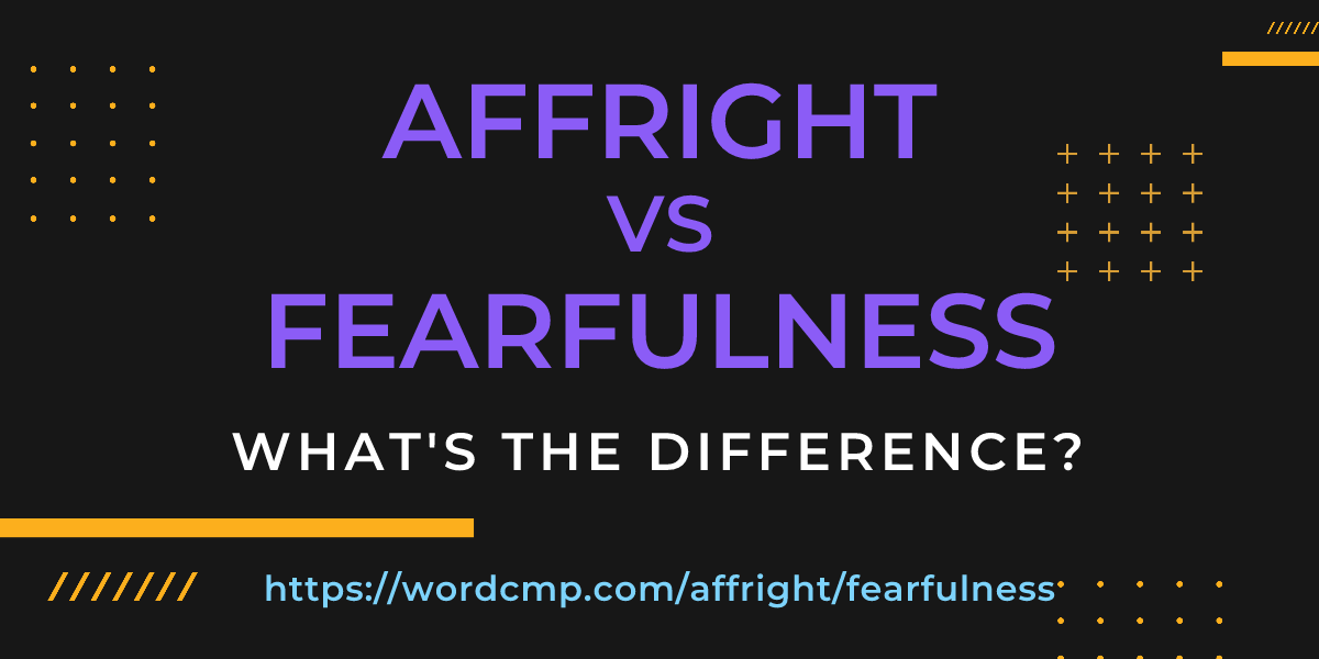 Difference between affright and fearfulness