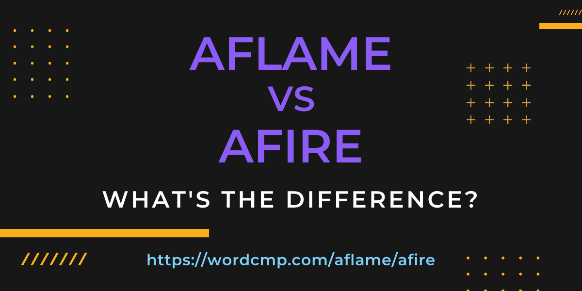 Difference between aflame and afire