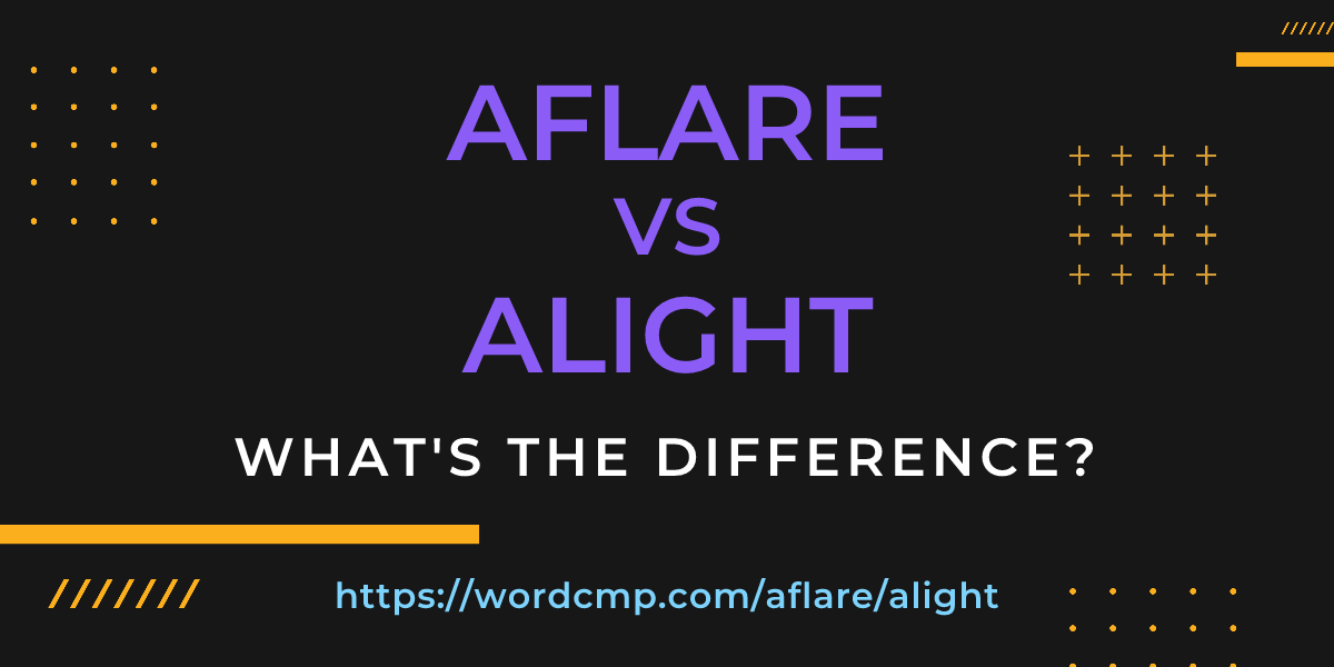 Difference between aflare and alight