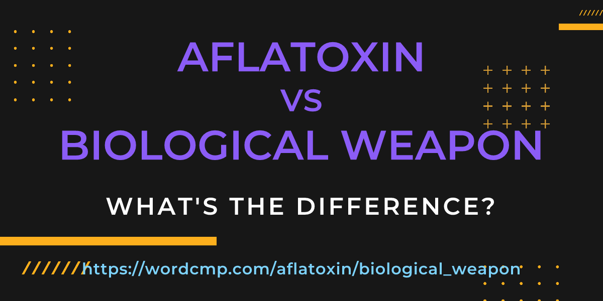 Difference between aflatoxin and biological weapon