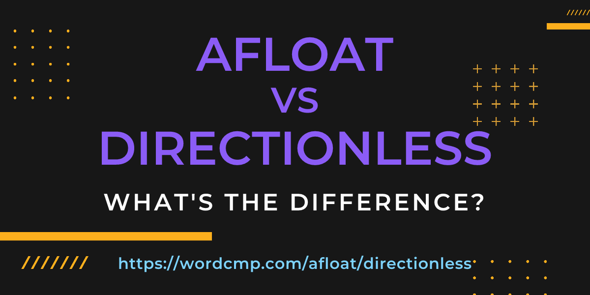 Difference between afloat and directionless