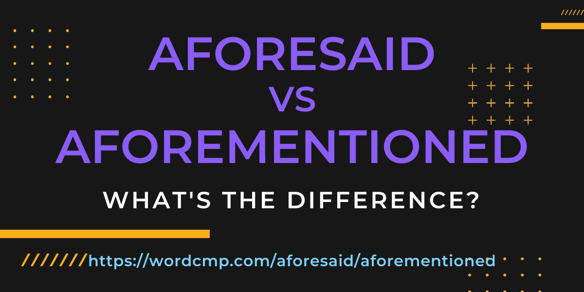 Difference between aforesaid and aforementioned