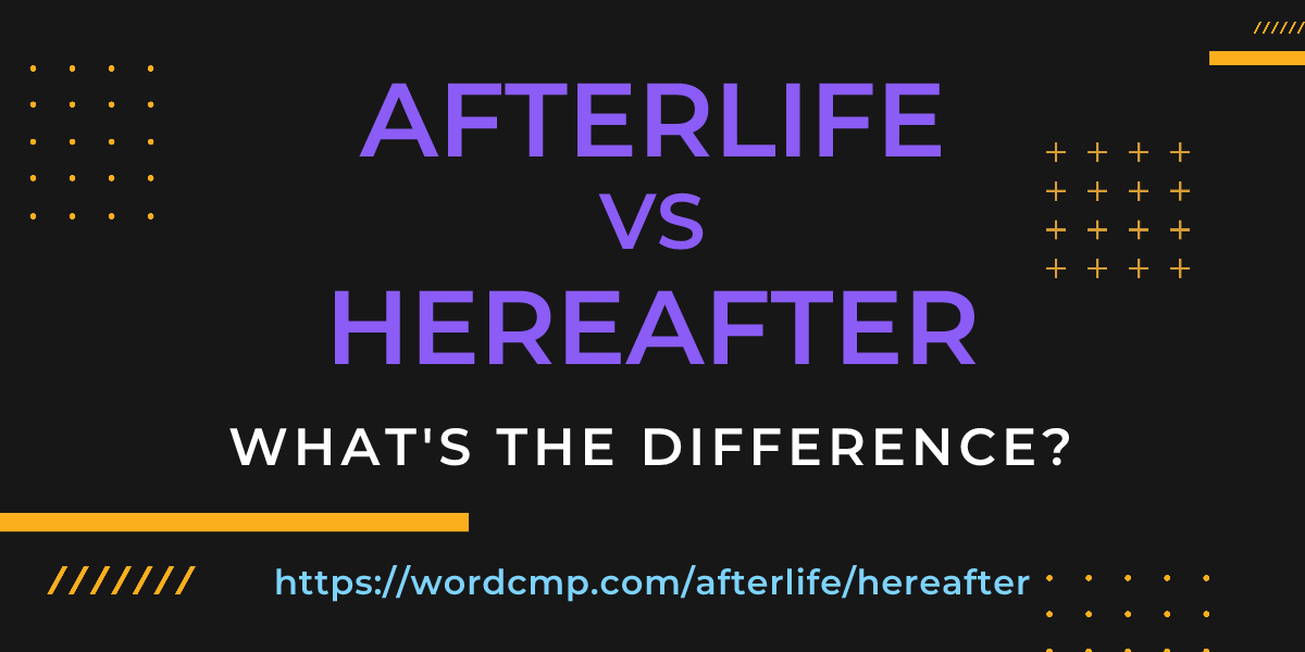 Difference between afterlife and hereafter