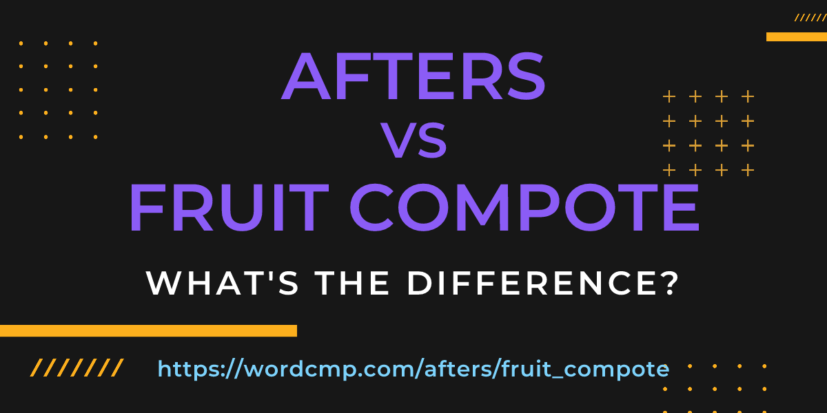 Difference between afters and fruit compote