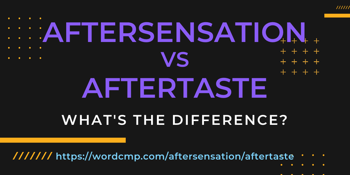 Difference between aftersensation and aftertaste