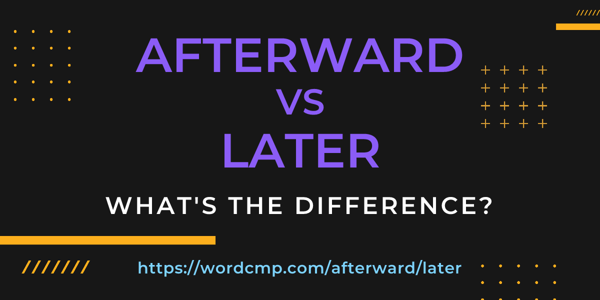 Difference between afterward and later