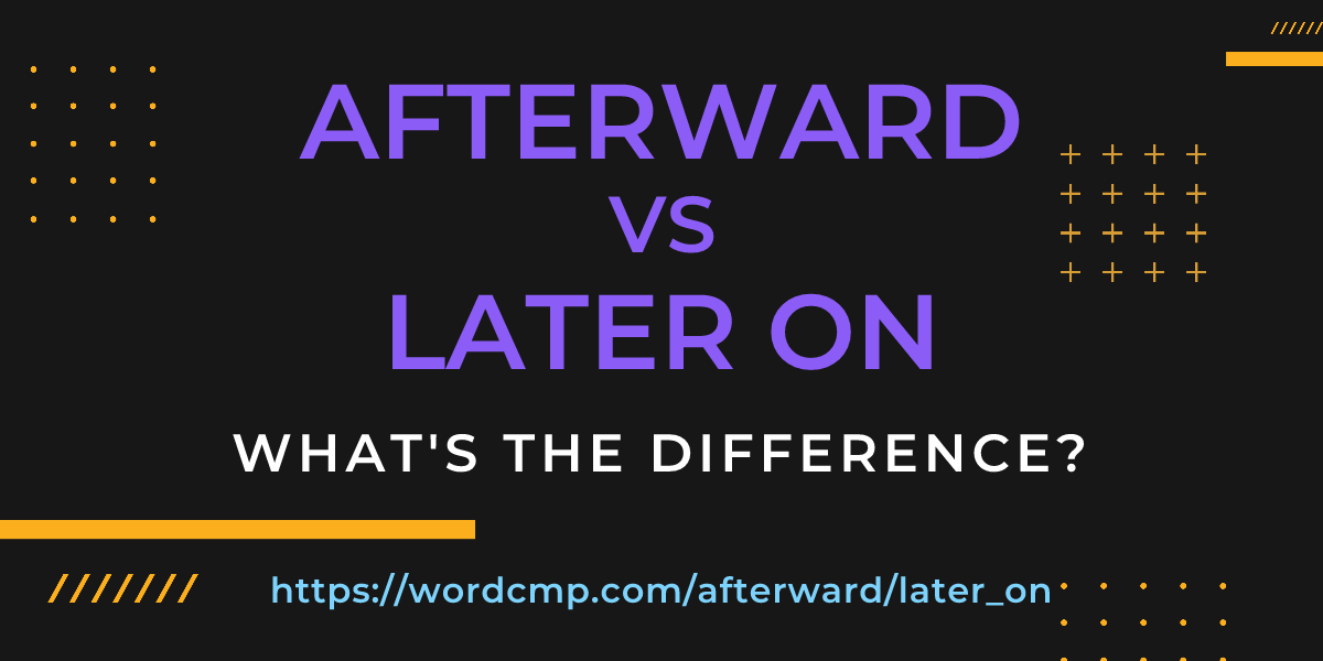 Difference between afterward and later on
