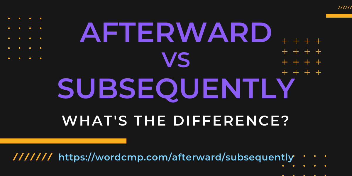 Difference between afterward and subsequently