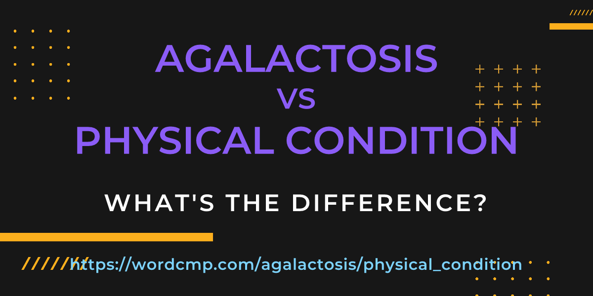 Difference between agalactosis and physical condition