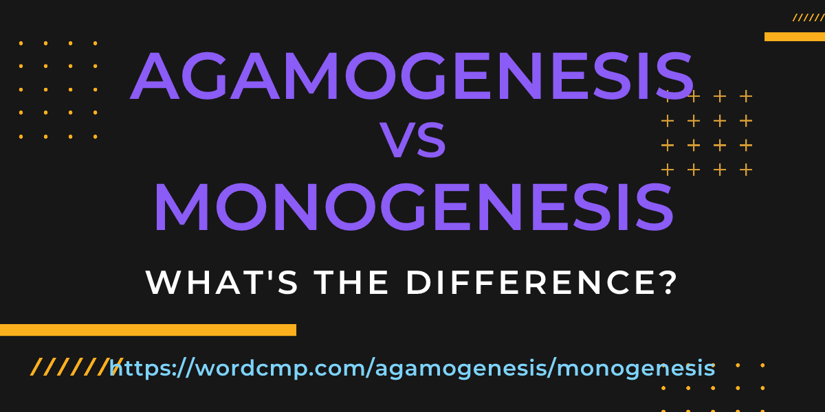 Difference between agamogenesis and monogenesis