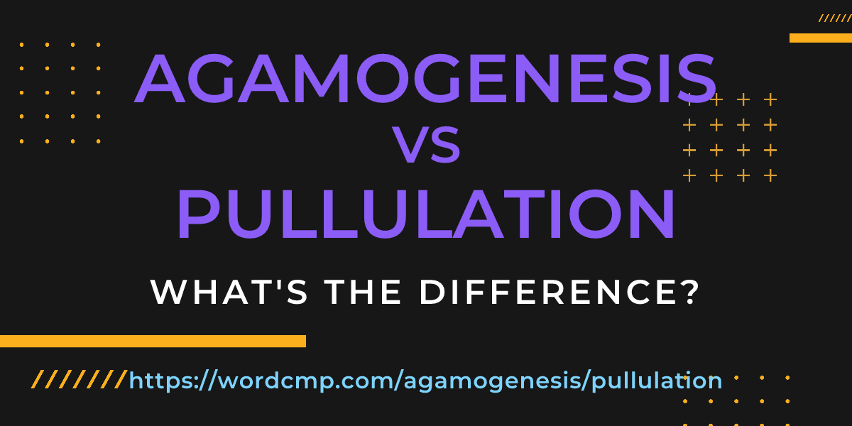 Difference between agamogenesis and pullulation