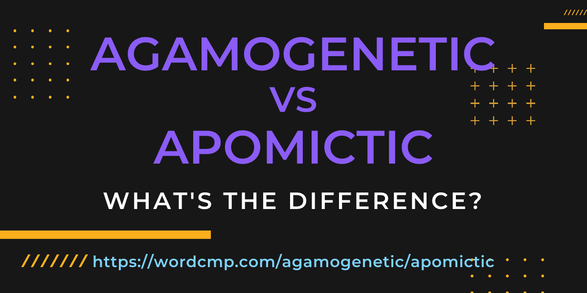 Difference between agamogenetic and apomictic