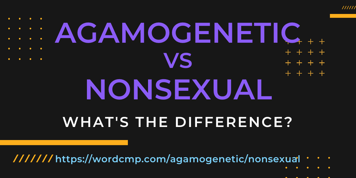 Difference between agamogenetic and nonsexual