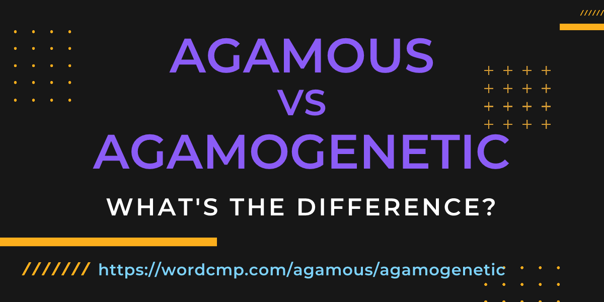 Difference between agamous and agamogenetic