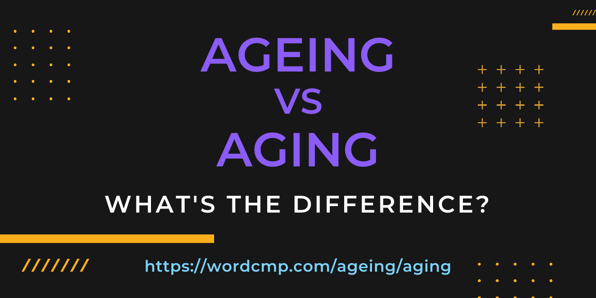 Difference between ageing and aging