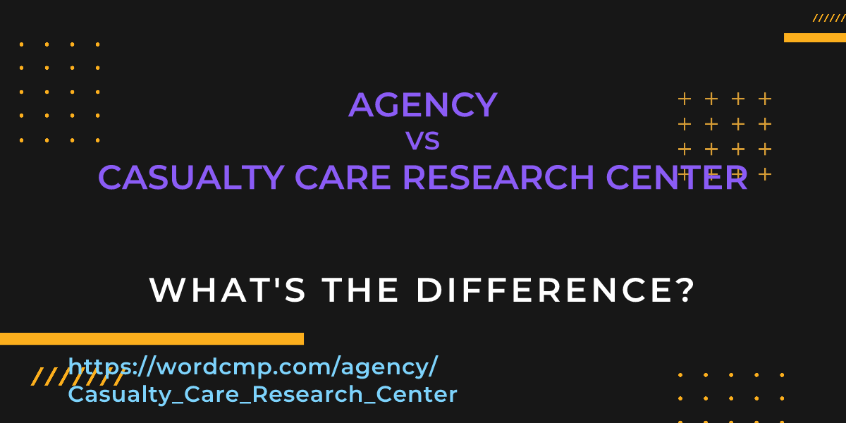 Difference between agency and Casualty Care Research Center