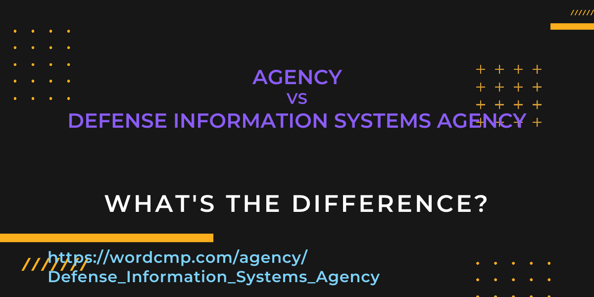 Difference between agency and Defense Information Systems Agency