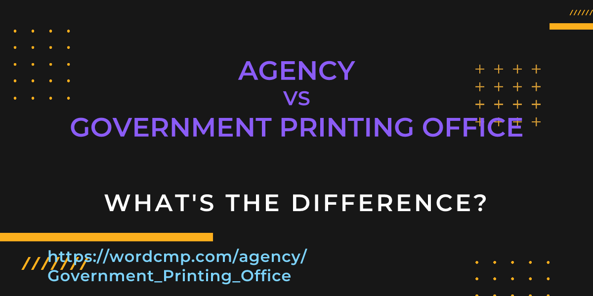Difference between agency and Government Printing Office