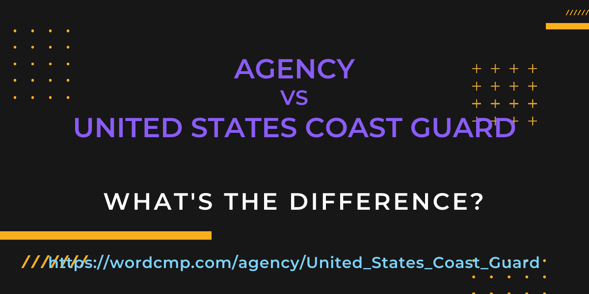 Difference between agency and United States Coast Guard