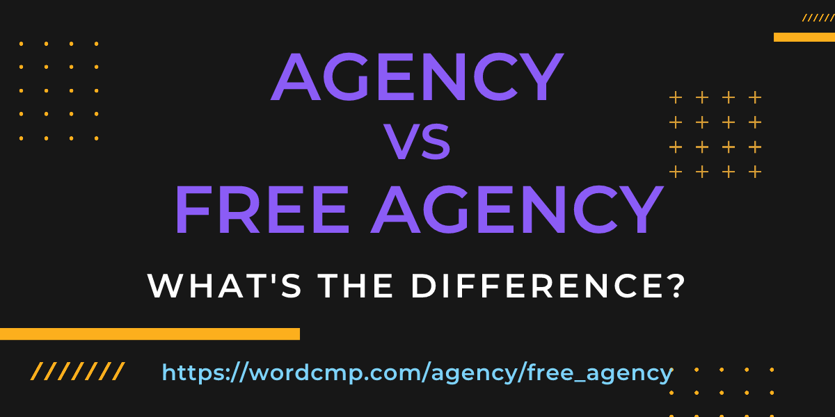 Difference between agency and free agency