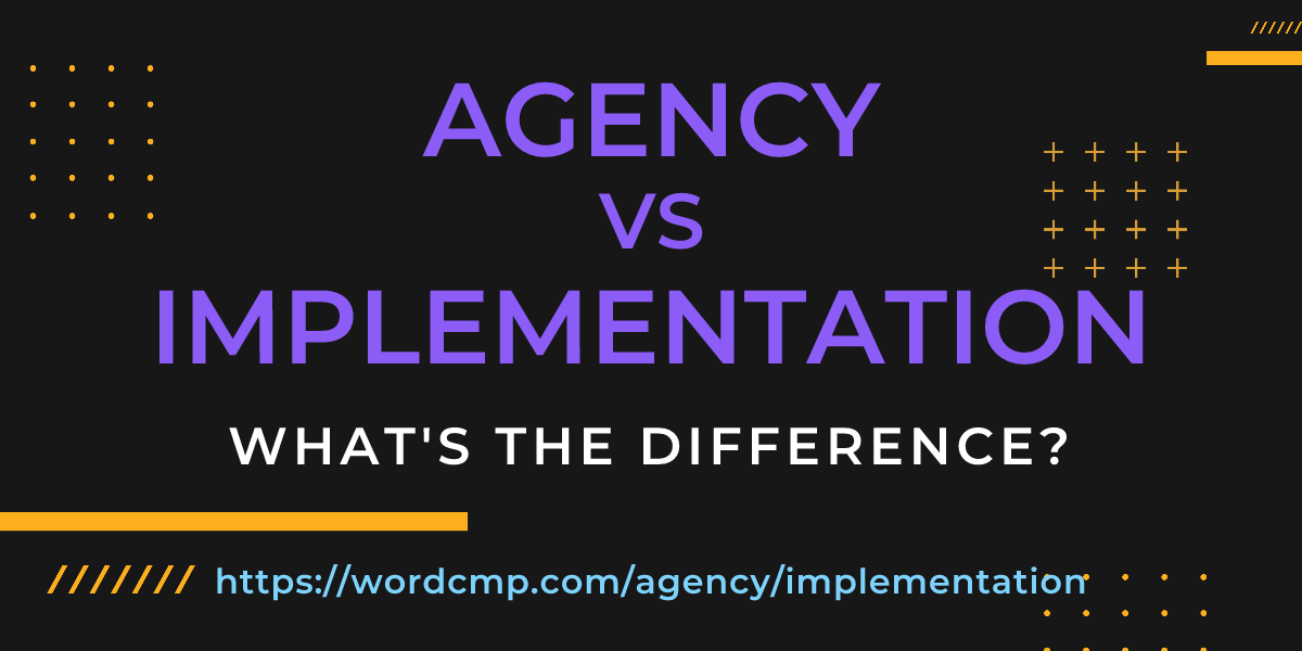 Difference between agency and implementation
