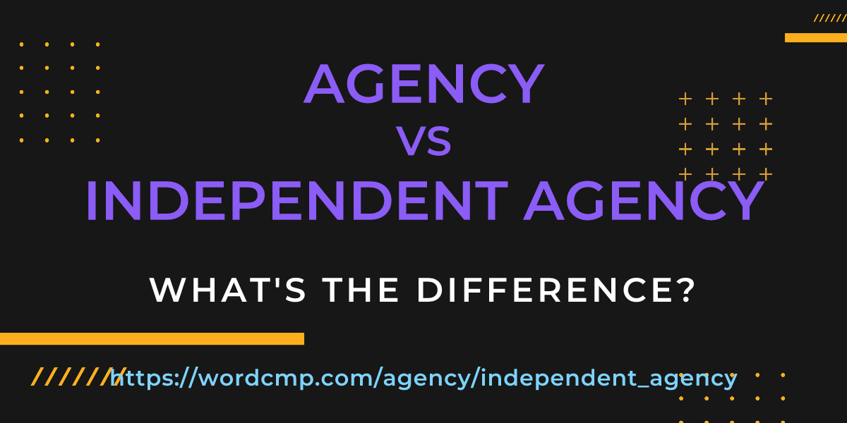 Difference between agency and independent agency