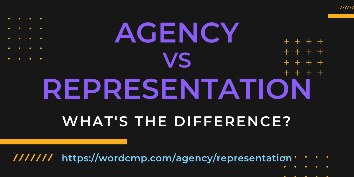 Difference between agency and representation