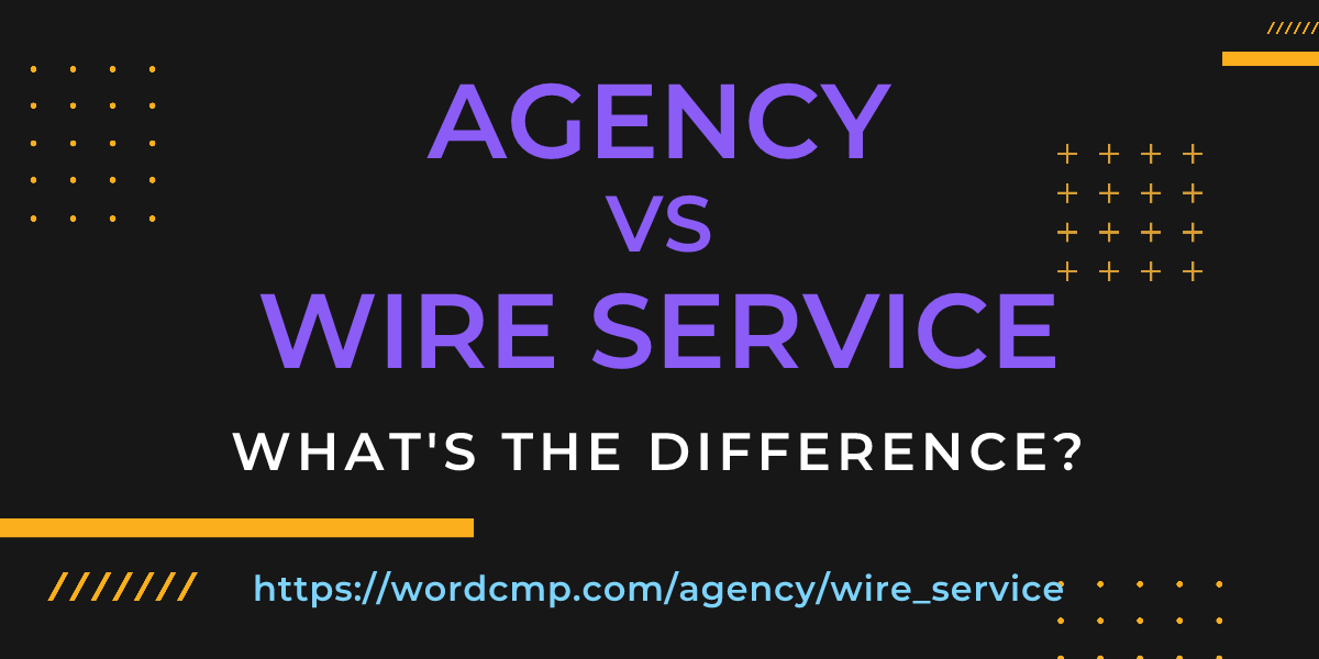 Difference between agency and wire service