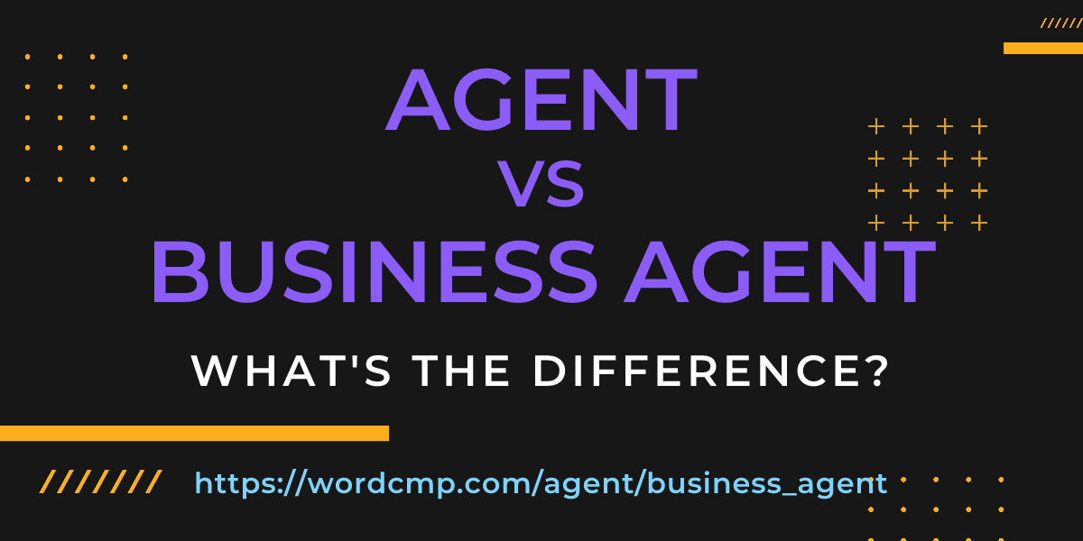 Difference between agent and business agent