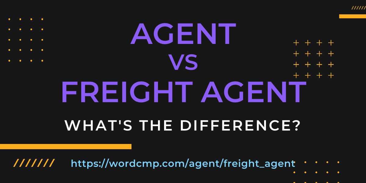 Difference between agent and freight agent