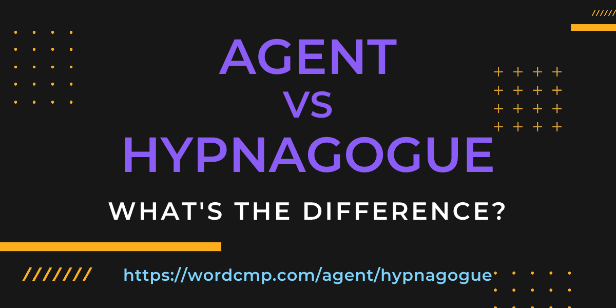 Difference between agent and hypnagogue
