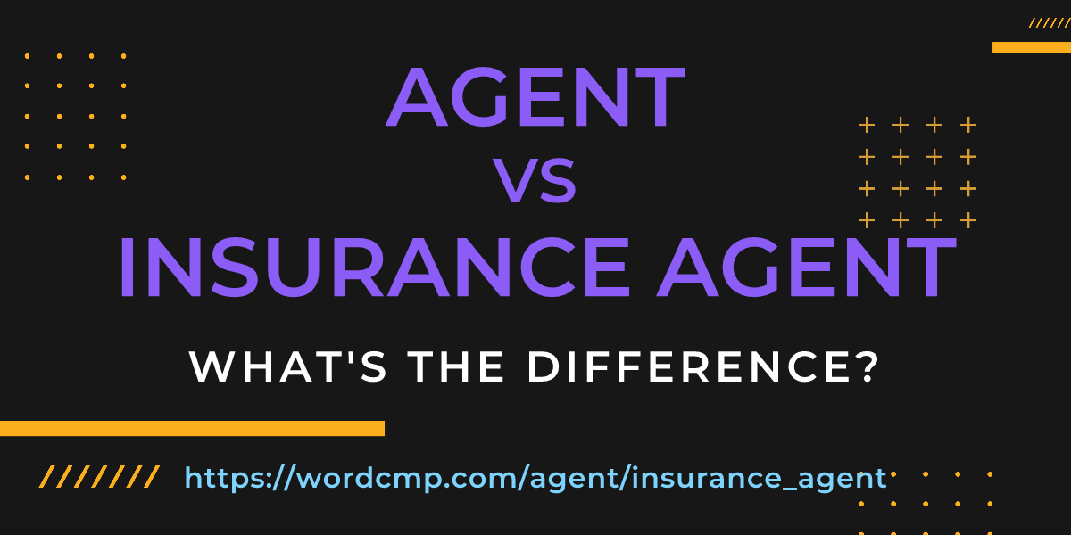Difference between agent and insurance agent