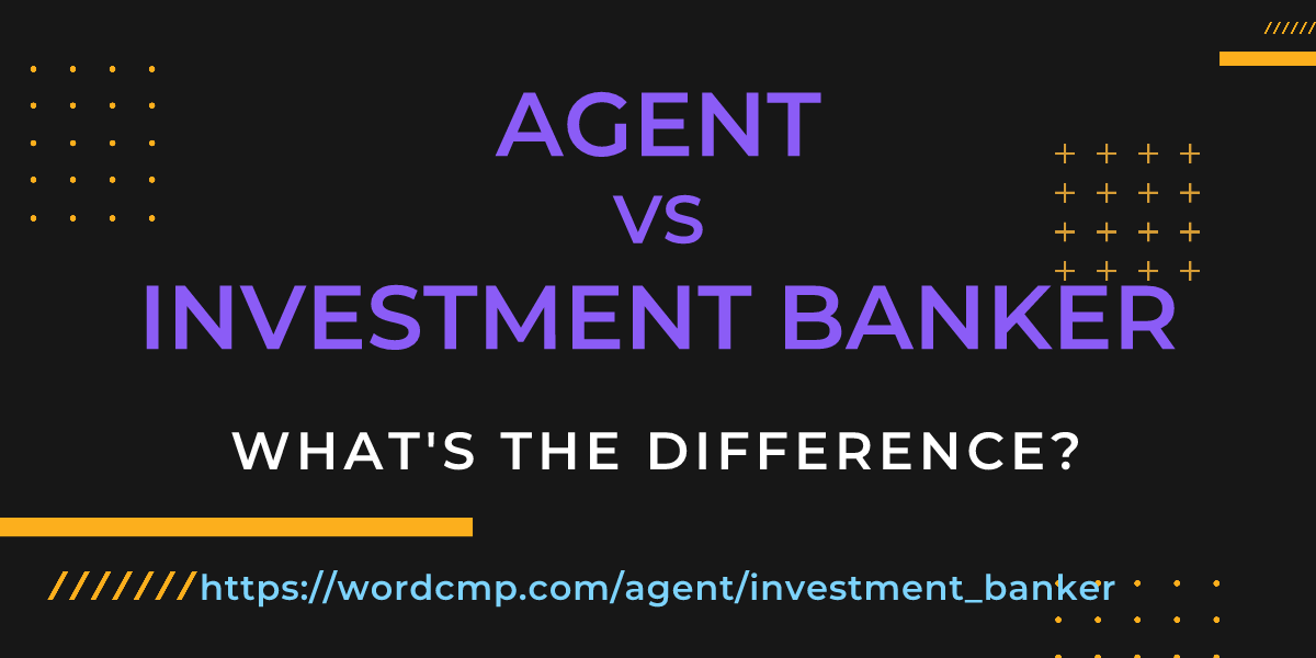 Difference between agent and investment banker