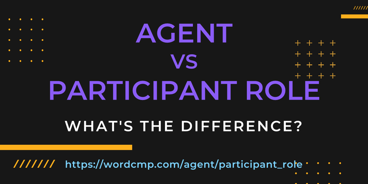 Difference between agent and participant role