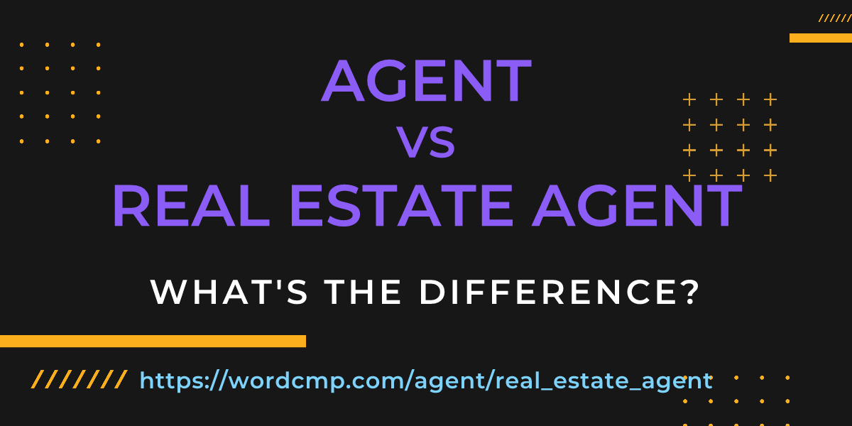 Difference between agent and real estate agent