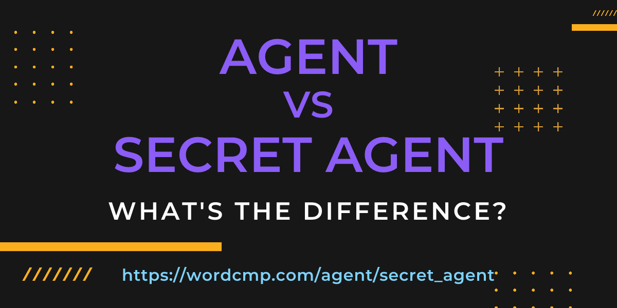 Difference between agent and secret agent