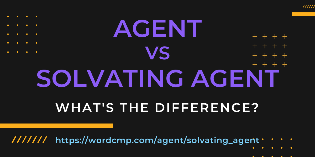 Difference between agent and solvating agent