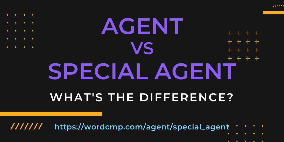 Difference between agent and special agent