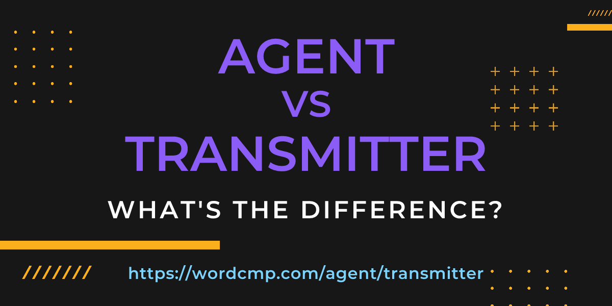 Difference between agent and transmitter