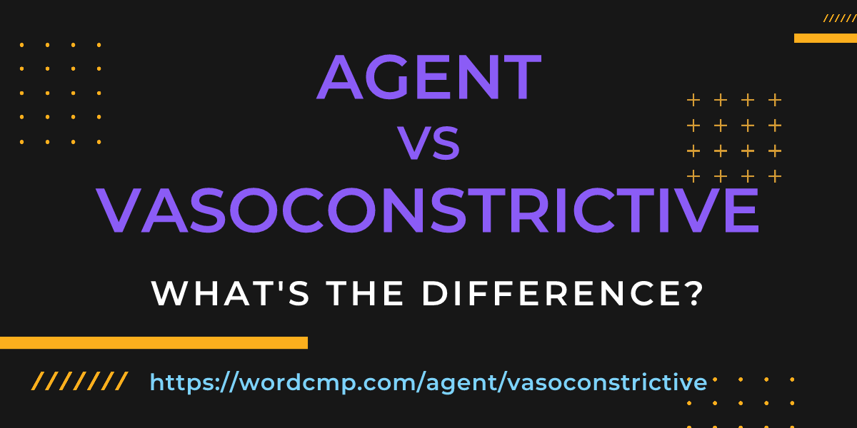Difference between agent and vasoconstrictive