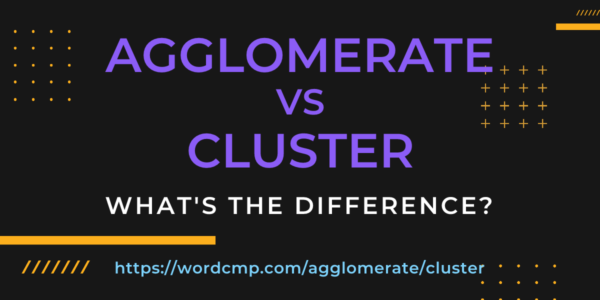 Difference between agglomerate and cluster